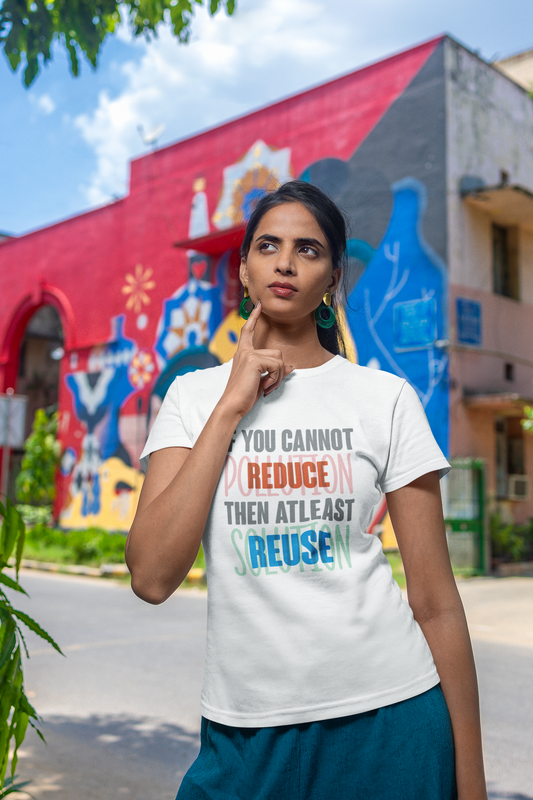 IF YOU CANNOT REDUCE, THEN ATLEAST REUSE Half Sleeve T-Shirt for Women