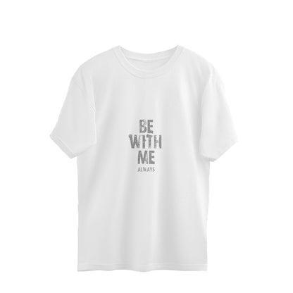 BE WITH ME Unisex Half Sleeve Oversized Dual Side Printed Tshirt for Both Men & Women